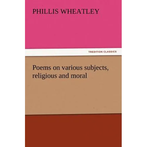 Poems on Various Subjects, Religious and Moral - Paperback