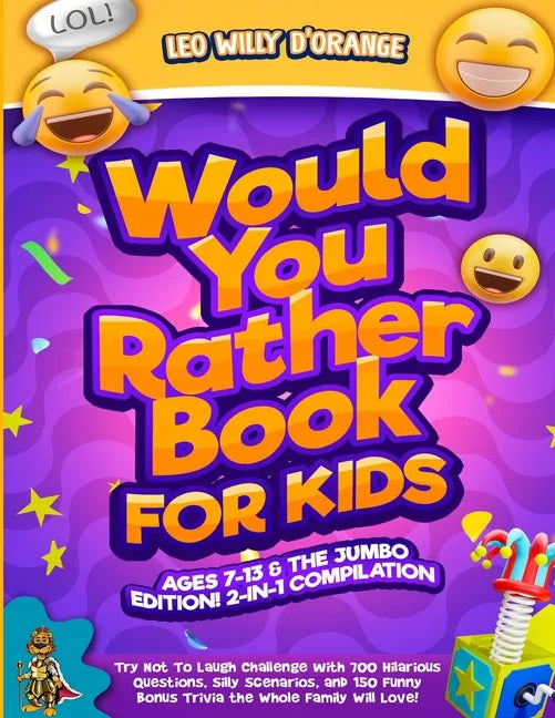 Would You Rather Book for Kids Ages 7-13 & the Jumbo Edition!: 2-IN-1 COMPILATION - Try Not To Laugh Challenge with 700 Hilarious Questions, Silly Sce - Paperback