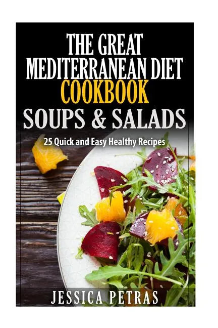 The Great Mediterranean Diet Cookbook Soups & Salads - Paperback