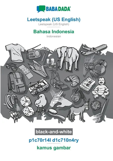 Leetspeak (US English) - Bahasa Indonesia, p1c70r14l d1c710n4ry, BW: BABADADA Leetspeak (US English) - Indonesian, visual dictionary, BW - Paperback