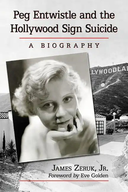 Peg Entwistle and the Hollywood Sign Suicide: A Biography - Paperback