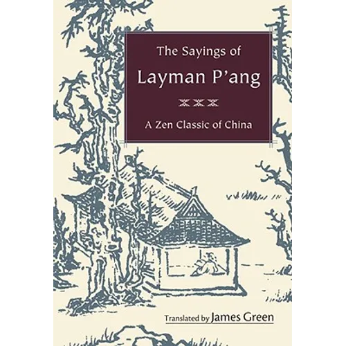 The Sayings of Layman P'ang: A Zen Classic of China - Paperback