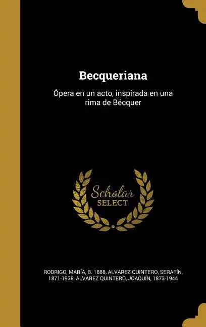 Becqueriana: Ópera en un acto, inspirada en una rima de Bécquer - Hardcover