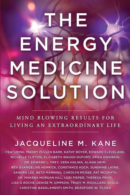 The Energy Medicine Solution: Mind Blowing Results for Living an Extraordinary Life - Paperback