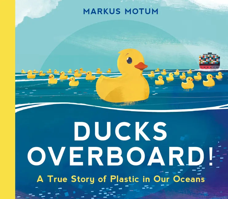 Ducks Overboard!: A True Story of Plastic in Our Oceans - Hardcover