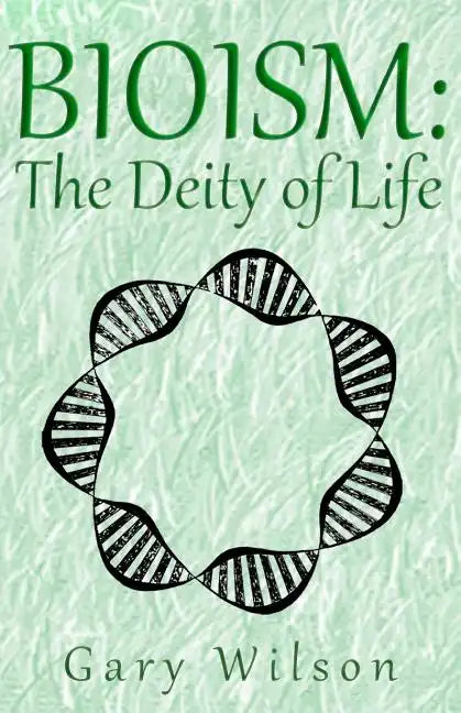 Bioism: The Deity of Life - Paperback