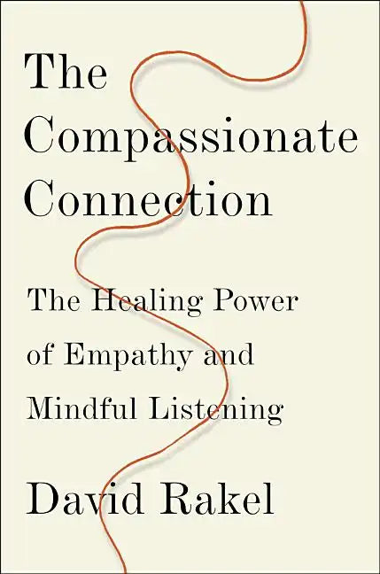 The Compassionate Connection: The Healing Power of Empathy and Mindful Listening - Hardcover