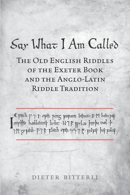 Say What I Am Called: The Old English Riddles of the Exeter Book & the Anglo-Latin Riddle Tradition - Paperback