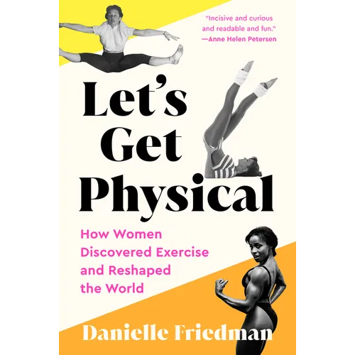 Let's Get Physical: How Women Discovered Exercise and Reshaped the World - Paperback