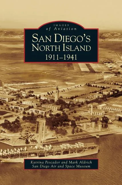 San Diego's North Island: 1911-1941 - Hardcover