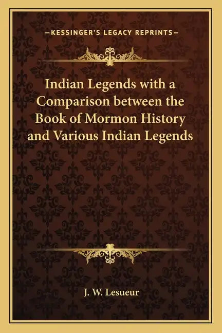 Indian Legends with a Comparison between the Book of Mormon History and Various Indian Legends - Paperback