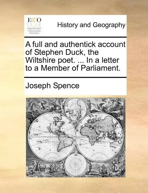 A Full and Authentick Account of Stephen Duck, the Wiltshire Poet. ... in a Letter to a Member of Parliament. - Paperback
