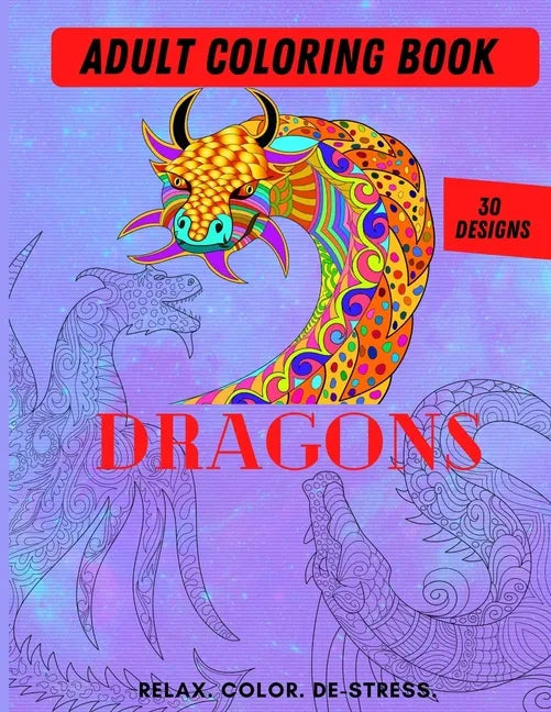Adult Coloring Book- Dragons: Color Therapy for Adults, Relax, color, de-stress (8.5" x 11")-30 Unique Dragon designs (61 pages) - Paperback