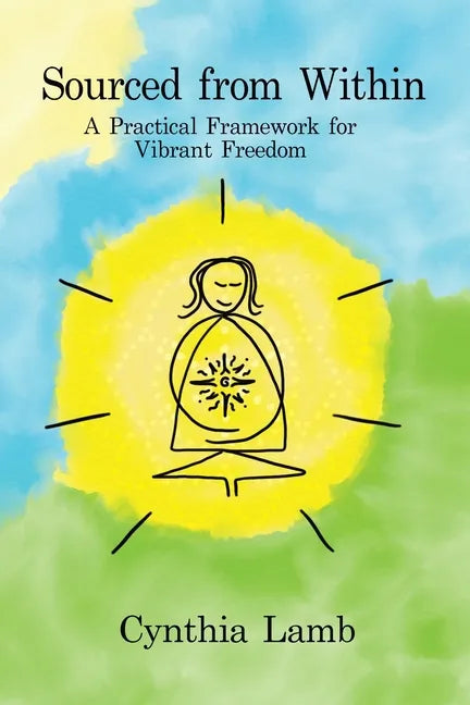 Sourced From Within: A Practical Framework for Vibrant Freedom - Paperback
