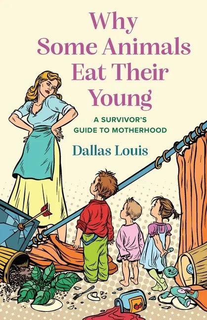 Why Some Animals Eat Their Young: A Survivor's Guide to Motherhood - Paperback