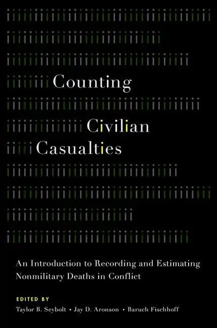 Counting Civilian Casualties: An Introduction to Recording and Estimating Nonmilitary Deaths in Conflict - Paperback