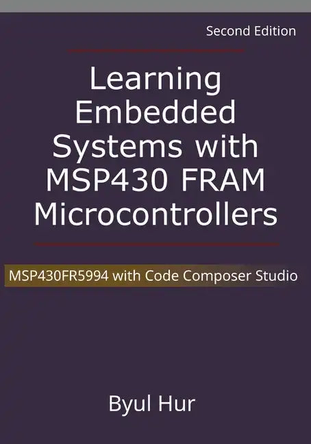 Learning Embedded Systems with MSP430 FRAM Microcontrollers: MSP430FR5994 with Code Composer Studio - Paperback