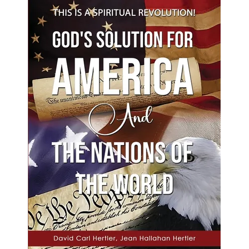 God's Solution for America and the Nations of the World: This is a Spiritual Revolution! - Paperback