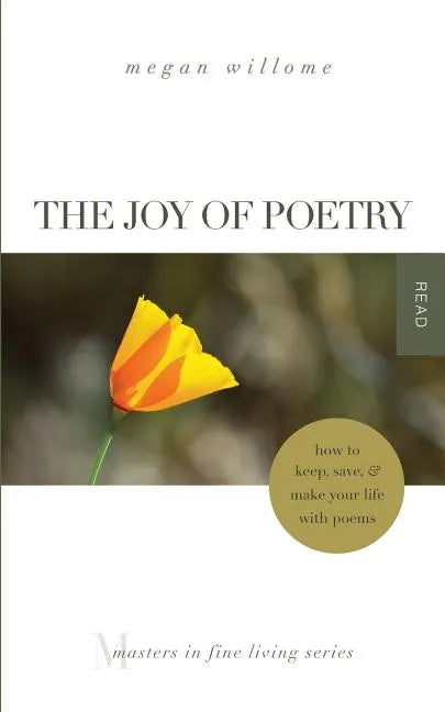 The Joy of Poetry: How to Keep, Save & Make Your Life with Poems: (Masters in Fine Living Series) - Paperback