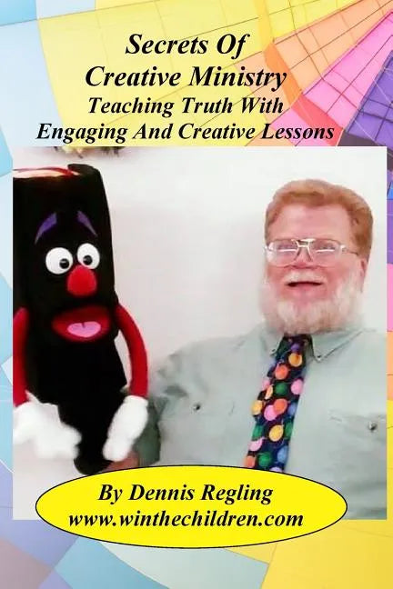 Secrets Of Creative Ministry: Teaching Truth With Engaging And Creative Lessons - Paperback