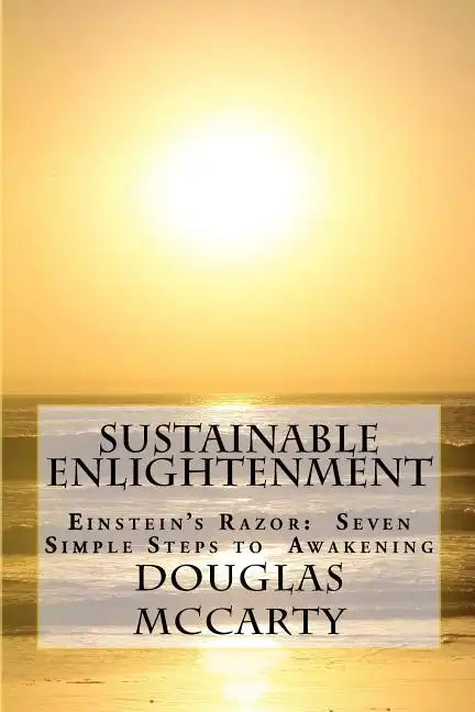 Sustainable Enlightenment: Einstein's Razor: Seven Simple Steps to Awakening - Paperback