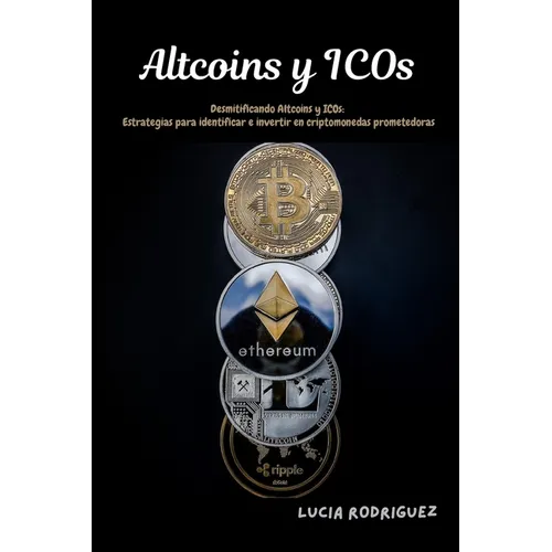 Altcoins y ICOs: Desmitificando Altcoins y ICOs: Estrategias para identificar e invertir en criptomonedas prometedoras - Paperback