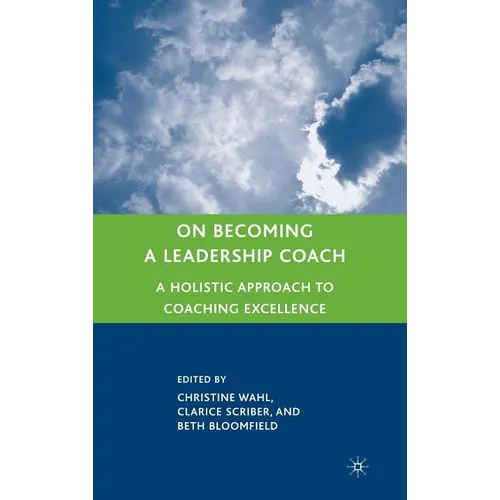 On Becoming a Leadership Coach: A Holistic Approach to Coaching Excellence - Hardcover