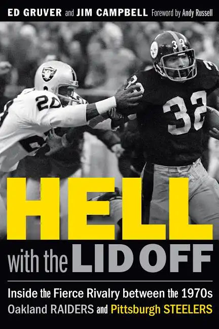 Hell with the Lid Off: Inside the Fierce Rivalry Between the 1970s Oakland Raiders and Pittsburgh Steelers - Hardcover