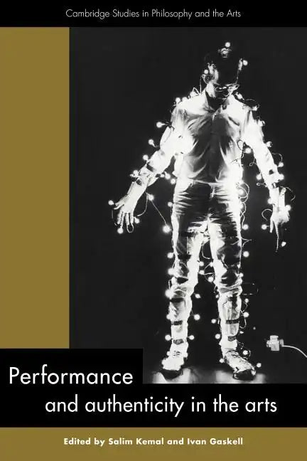 Performance and Authenticity in the Arts - Paperback