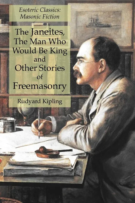 The Janeites, The Man Who Would Be King and Other Stories of Freemasonry: Esoteric Classics: Masonic Fiction - Paperback