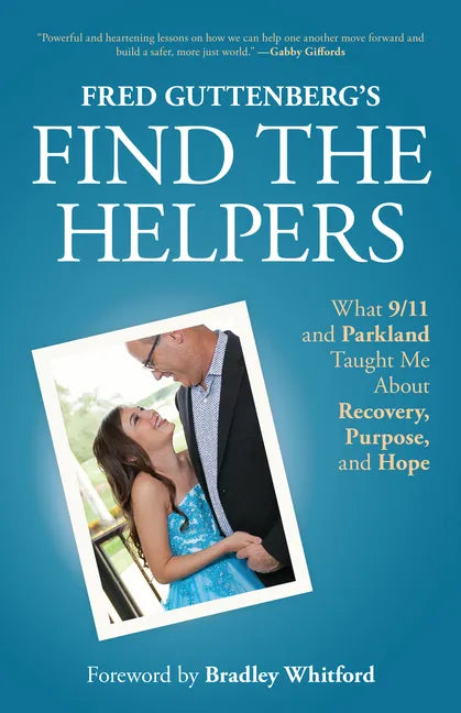 Fred Guttenberg's Find the Helpers: What 9/11 and Parkland Taught Me about Recovery, Purpose, and Hope (School Safety, Grief Recovery) - Paperback