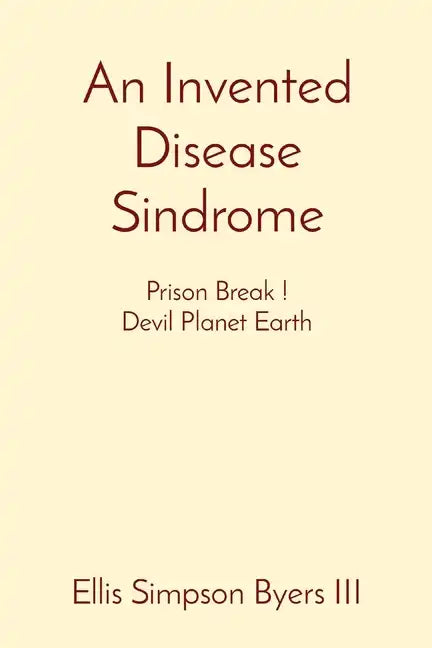 An Invented Disease Sindrome: Prison Break ! Devil Planet Earth - Paperback