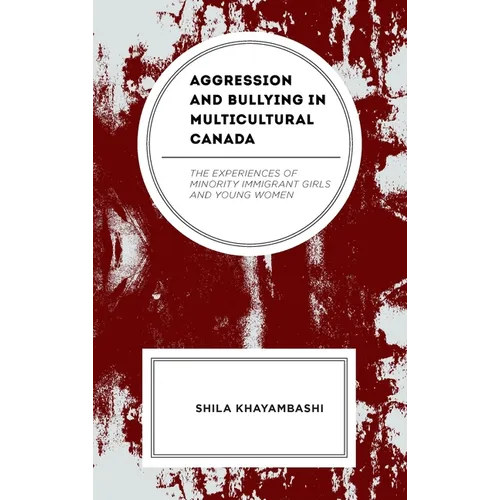 Aggression and Bullying in Multicultural Canada: The Experiences of Minority Immigrant Girls and Young Women - Hardcover