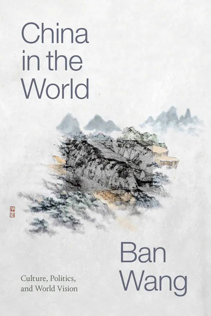 China in the World: Culture, Politics, and World Vision - Hardcover