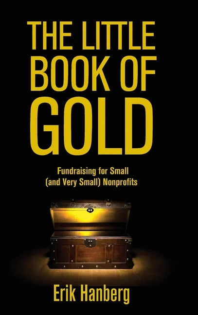 The Little Book of Gold: Fundraising for Small (and Very Small) Nonprofits - Hardcover