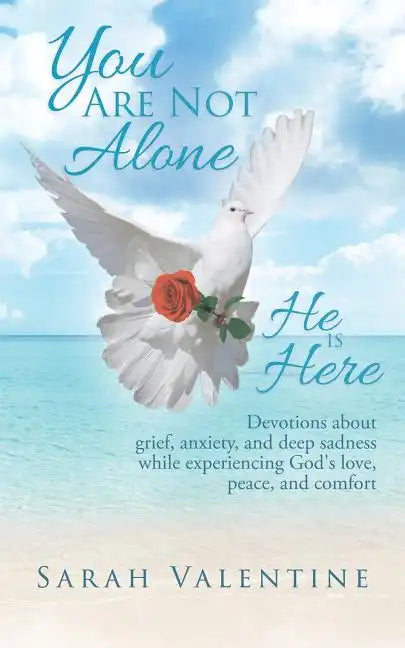 You are not Alone. He is Here: Devotions about grief, anxiety, and deep sadness while experiencing God's love, peace, and comfort - Paperback