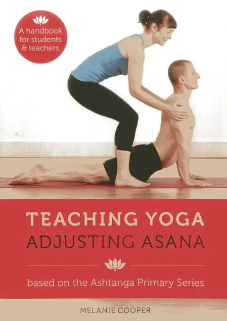 Teaching Yoga, Adjusting Asana: A Handbook for Students and Teachers - Spiral