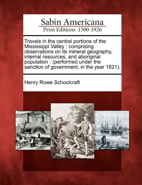 Travels in the Central Portions of the Mississippi Valley: Comprising Observations on Its Mineral Geography, Internal Resources, and Aboriginal Popula - Paperback