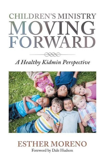 Children's Ministry Moving Forward: A Healthy Kidmin Perspective - Paperback