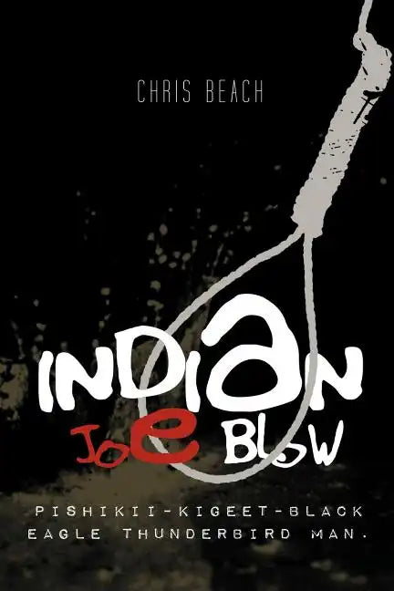 Indian Joe Blow: Pishikii-Kigeet-Black Eagle Thunderbird Man. - Paperback