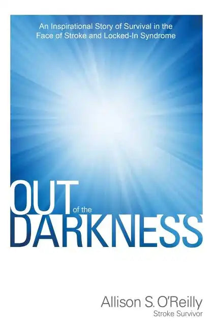 Out of the Darkness: An Inspirational Story of Survival in the Face of Stroke and Locked-In Syndrome - Paperback