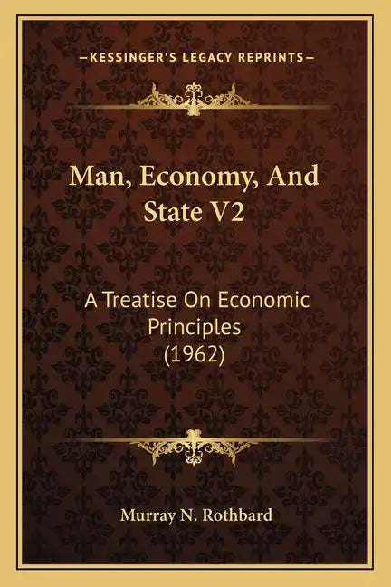 Man, Economy, And State V2: A Treatise On Economic Principles (1962) - Paperback
