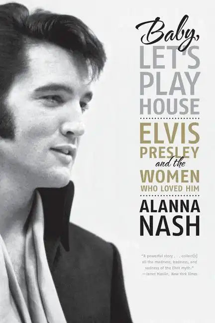 Baby, Let's Play House: Elvis Presley and the Women Who Loved Him - Paperback