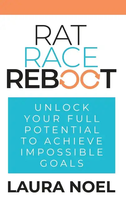 Rat Race Reboot: Unlock Your Full Potential To Achieve Impossible Goals - Paperback