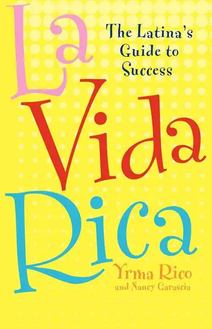 La Vida Rica: The Latina's Guide to Success - Paperback