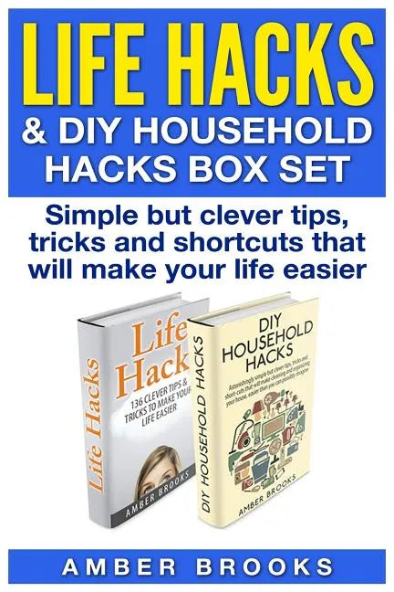 Life Hacks & DIY Household Hacks Box Set: Simple But Clever Tips, Tricks and Shortcuts that will make your life easier - Paperback