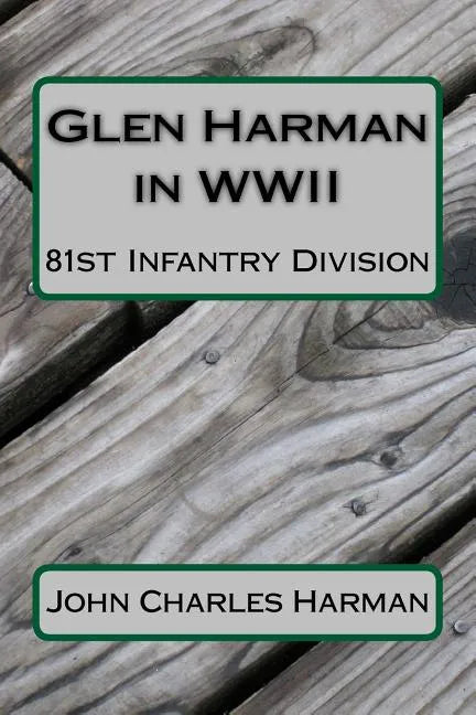 Glen Harman in WWII 81st Infantry Division: 81st Infantry Division - Paperback