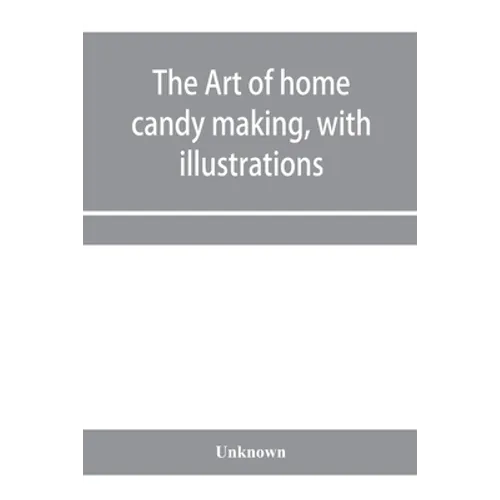 The art of home candy making, with illustrations - Paperback