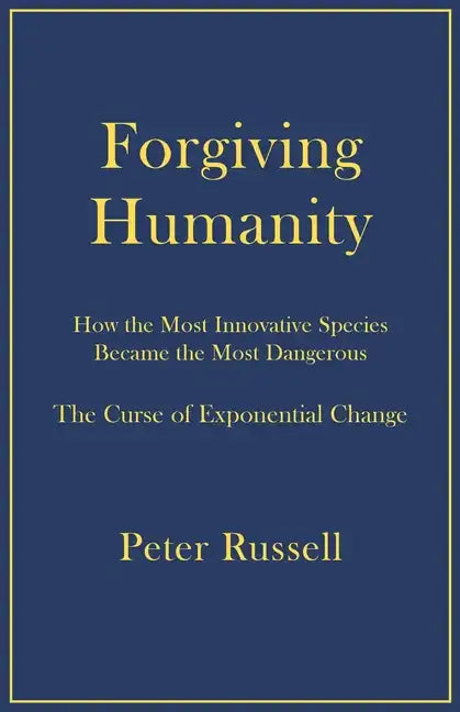 Forgiving Humanity: How the Most Innovative Species Became the Most Dangerous - Paperback