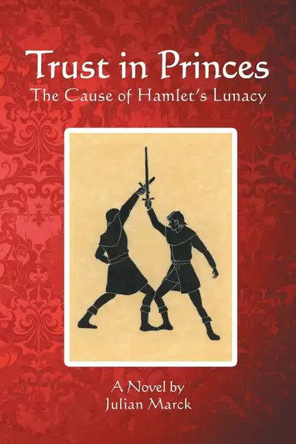 Trust in Princes: The Cause of Hamlet's Lunacy - Paperback
